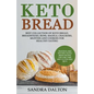 Keto Bread: Delicious and Kitchen-Tested Bread Recipes for Low-Carb and Gluten-Free Diets. Best Collection of Keto Bread, Breadsticks, Buns, Bagels, C