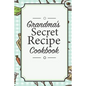 Grandma's Secret Recipe Cookbook: Traditional Family Holiday Gift for Family, Loved Ones and Cherished Friends