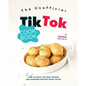 The Unofficial TikTok Cookbook: How to Make the Most Viewed and Awesome Recipes from TikTok
