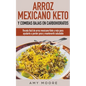Arroz mexicano keto y comidas bajas en carbohidratos: Receta fácil de arroz mexicano keto y más para ayudarte a perder peso y mantenerte saludable