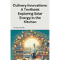 Culinary Innovations: A Textbook Exploring Solar Energy in the Kitchen