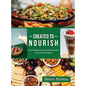Created to Nourish: Plant-Based Gluten-Free Recipes Soy-Free Options