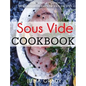 Sous Vide Cookbook: Prepare Professional Quality Food Easily at Home