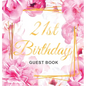 Cheers to 21 Years - A 21st Birthday Guest Book: An Elegant Floral Keepsake for Her 21st Birthday - Square Hardcover Guest Sign-In Book for Her with 1