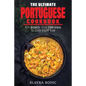 The Ultimate Portuguese Cookbook: 111 Dishes From Portugal To Cook Right Now