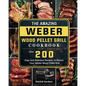 The Amazing Weber Wood Pellet Grill Cookbook: Over 200 Easy And Delicious Recipes To Master Your Weber Wood Pellet Grill