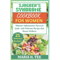 Sjogren's Syndrome Diet Cookbook for Women: Ultimate Inflammatory Reversal Guide with Delicious Recipes that Boosts Wellness