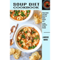 Soup Diet Cookbook: Clean Soups and Bone Broth for Rapid Weight Loss (A Tasty Collection of Soup Recipes)