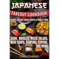 Japanese Takeout Cookbook Favorite Japanese Takeout Recipes to Make at Home: Sushi, Noodles, Rices, Salads, Miso Soups, Tempura, Teriyaki and More
