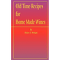 Old Time Recipes for Home Made Wines