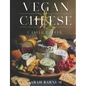 Vegan Cheese Cookbook: Delicious Plant-Based Cheesemaking From Scratch At Home