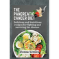 The Pancreatic Cancer Diet: Delicious and Nutritious Recipes for Fighting and Surviving the Disease