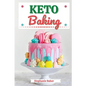 Keto Baking: Discover 30 Easy to Follow Ketogenic Baking Cookbook recipes for Your Low-Carb Diet with Gluten-Free and wheat to Maximize your weight lo