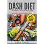 DASH Diet: The Complete Guide to Lose Weight, Lower Blood Pressure, and Stop Hypertension Fast With 60 Delicious and Easy DASH Diet Recipes