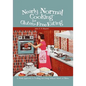 Nearly Normal Cooking For Gluten-Free Eating: A Fresh Approach to Cooking and Living Without Wheat or Gluten