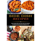 Side Dish Recipes: Enjoy Everyday With Easy Potato Side Dish Cookbook! (An Inspiring Side Dish Casserole Cookbook for You)