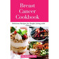Breast Cancer Cookbook: Delicious Recipes for People Living with Cancer