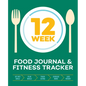 12-Week Food Journal and Fitness Tracker: Track Eating, Plan Meals, and Set Diet and Exercise Goals for Optimal Weight Loss