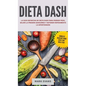 Dieta DASH: La guía definitiva de dieta DASH para perder peso, bajar la presión sanguínea y detener rápidamente la hipertensión (Spanish Edition)