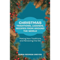 Christmas Traditions, Legends, Recipes from Around the World: Making New Traditions and Renewing the Old