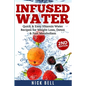 Infused Water: Quick & Easy Vitamin Water Recipes for Weight Loss, Detox & Fast Metabolism