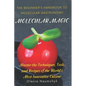 Molecular Magic: The Beginner's Handbook to Molecular Gastronomy: Master the Techniques, Tools, and Recipes of the World's Most Innovative Cuisine