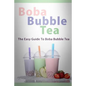 Boba Bubble Tea: The Easy Guide To Boba Bubble Tea