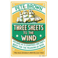 Three Sheets To The Wind: One Man's Quest For The Meaning Of Beer