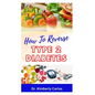 How to Reverse Type 2 Diabetes: Low Sugar Recipes for Disease Prevention and Control