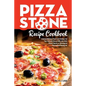 Pizza Stone Recipe Cookbook: Cooking Delicious Pizza Craft Recipes For Your Grill and Oven or BBQ, Non Stick Round, Square or Rectangular ThermaBon