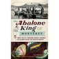 The Abalone King of Monterey: "Pop" Ernest Doelter, Pioneering Japanese Fishermen & the Culinary Classic That Saved an Industry