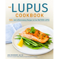 The Lupus Cookbook: 125+ Anti-Inflammatory Recipes to Live Well with Lupus