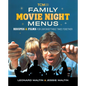 Family Movie Night Menus: Recipes & Films for Unforgettable Times Together