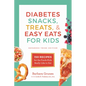 Diabetes Snacks, Treats, and Easy Eats for Kids: 150 Recipes for the Foods Kids Really Like to Eat