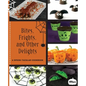 Bites, Frights, and Other Delights: A Spook-tacular Cookbook