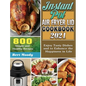 Instant Pot Air Fryer Lid Cookbook 2021: 800 Simple and Healthy Recipes to Enjoy Tasty Dishes and to Enhance the Happiness in Life