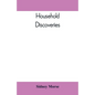 Household Discoveries: An Encyclopaedia of practical recipes and processes