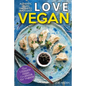 Love Vegan: The Ultimate Asian Cookbook: Easy Plant Based Recipes That Anyone Can Cook