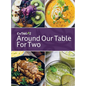 Around Our Table For Two: Heirloom Cooking, Time Honored Techniques, Nourishing Traditions, Local Flair