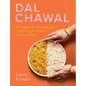 Dal Chawal: 85 Vegetarian Indian Recipes Combining the Power of Dal and Rice