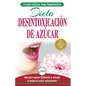 Desintoxicación de azúcar: venza la adicción a los antojos de azúcar (incluye dieta para aumentar la energía y recetas sin azúcar para perder peso) (L