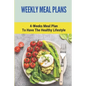 Weekly Meal Plans: 4-Weeks Meal Plan To Have The Healthy Lifestyle: Meal Plan 1200 Calories Low Carb