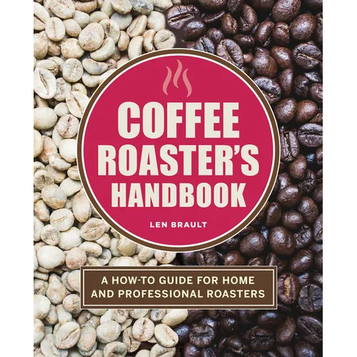 Coffee Roaster's Handbook: A How-To Guide for Home and Professional Roasters