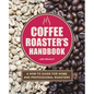 Coffee Roaster's Handbook: A How-To Guide for Home and Professional Roasters