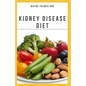 The Kidney Diseases Diet: The Effective Recipe, Nutrition And Meal Guide To Prevent And Cure Kidney Disease