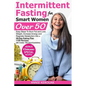 Intermittent Fasting for Smart Women Over 50: Easy Steps To Burn Fat And Lose Weight, Increase Energy And Regulate Metabolism With A 28-Day Eating Pla