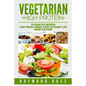 Vegetarian. High Protein: 25 healthy recipes that would make your culinary life