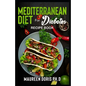 MEDITERRANEAN DIET FOR DIABETES (Recipe Book): Heart-Healthy Approach to Avoid Diabetes
