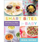Smart Bites for Baby: 300 Easy-To-Make, Easy-To-Love Meals That Boost Your Baby and Toddler's Brain