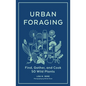Urban Foraging: Find, Gather, and Cook 50 Wild Plants